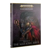 Age of Sigmar: The Mad King Rises - Dawnbringers: Book 4