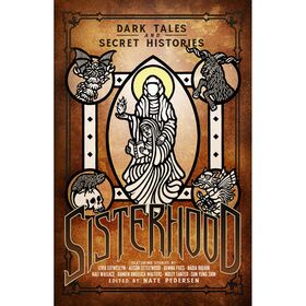 Sisterhood: Dark Tales and Secret Stories