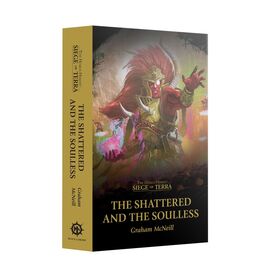 The Shattered and the Soulless - Siege of Terra (PB)