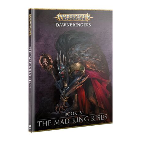 Age of Sigmar: The Mad King Rises - Dawnbringers: Book 4