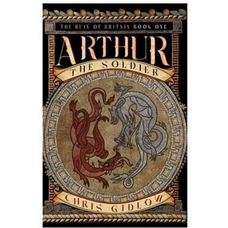 Pendragon Fiction: Arthur the Soldier Book One